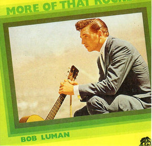 Cat. No. VV 1106: BOB LUMAN ~ MORE OF THAT ROCKER. BEAR FAMILY BFX 15039.