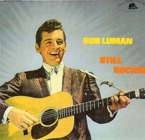 Cat. No. VV 1107: BOB LUMAN ~ STILL ROCKIN'. BEAR FAMILY BFX 15140.