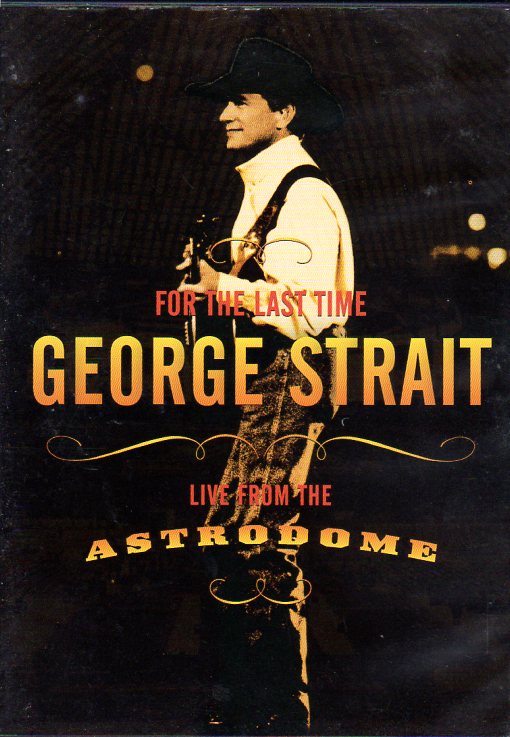 Cat. No. DVD 1077: GEORGE STRAIT ~ FOR THE LAST TIME LIVE FROM THE ASTRODOME. MCA NASHVILLE / UNIVERSAL 088 170 361-9.