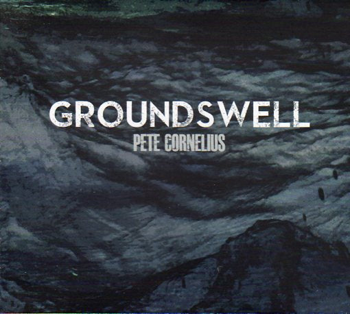 Cat. No. 2869: PETE CORNELIUS ~ GROUNDSWELL. ONLY BLUES MUSIC PCM 0813.