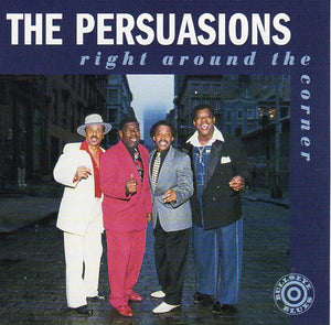 Cat. No. 1832: THE PERSUASIONS ~ RIGHT AROUND THE CORNER. BULLSEYE BLUES CD BB 9556. (IMPORT).